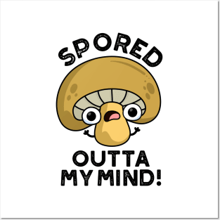 Spored Outta My Mind Cute Bored Mushroom Pun Posters and Art